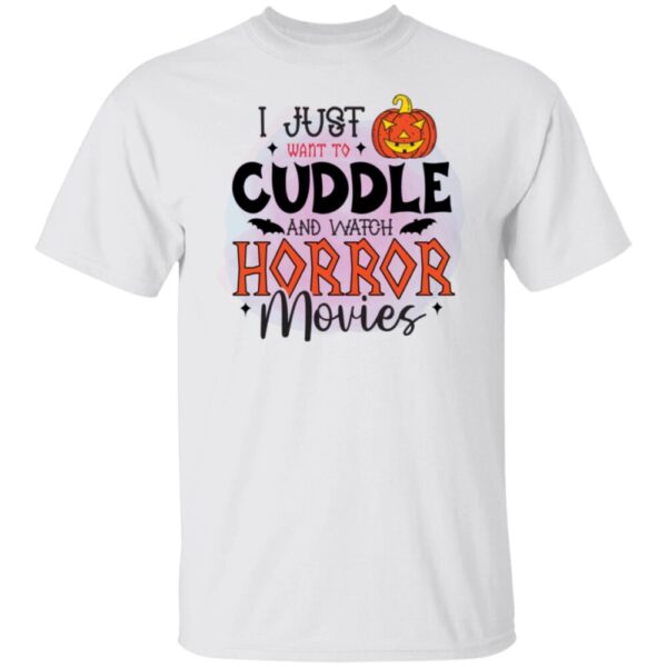 I just want to cuddle and watch horror movies Shirt
