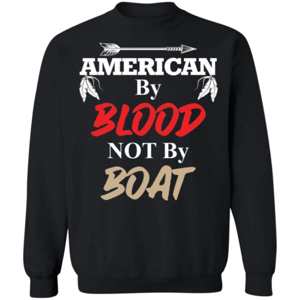 American By Blood Not By Boat Shirt
