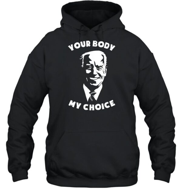 Anti Biden Your Body My Choice Shirt