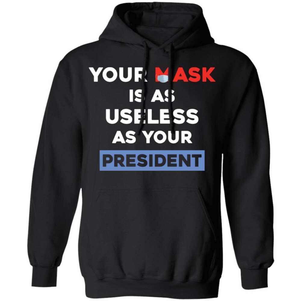 Anti Biden Your Mask Is As Useless As Your President Shirt