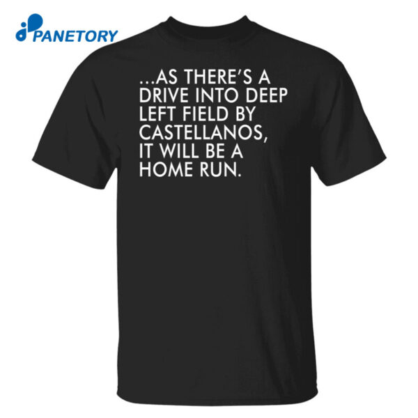 As There’s A Drive Into Deep Left Field By Castellanos Shirt