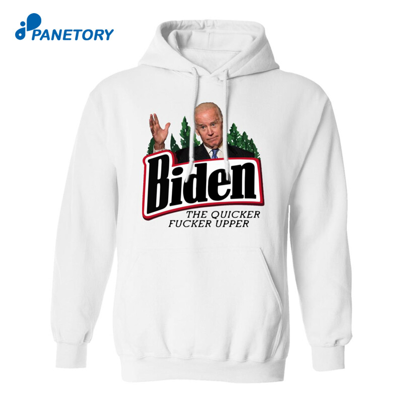 Biden The Quicker Fucker Upper Shirt 1