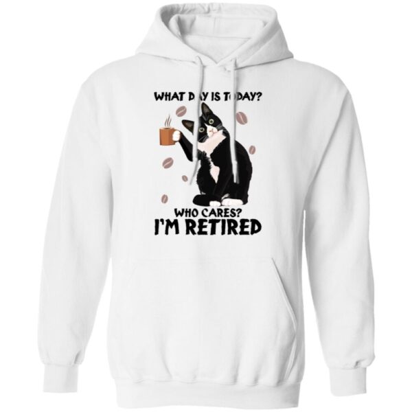 Black Cat What Day Is Today Who Cares I'M Retired Shirt