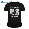 Clean Up On Aisle 46 Anti Biden Shirt