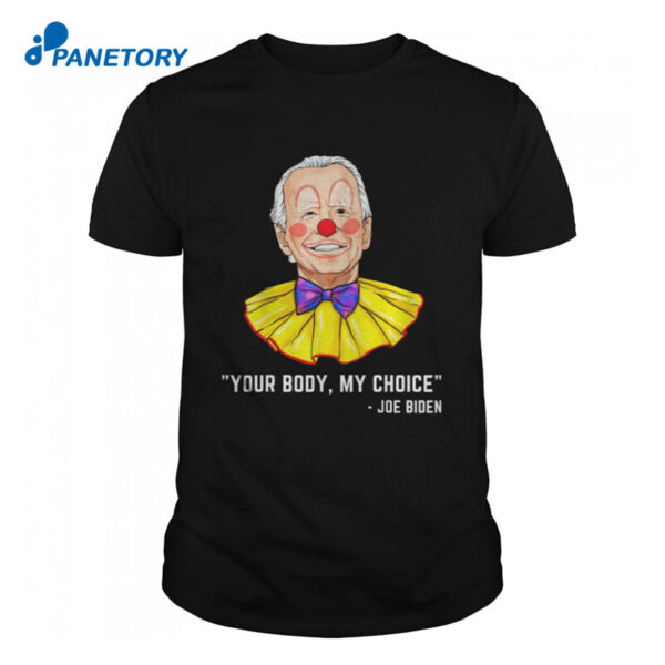 Clown Biden Your Body My Choice Anti Biden Shirt