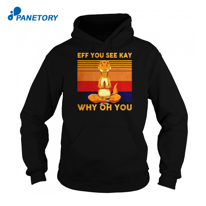 Comodo Eff You See Kay Why Oh You Shirt 2