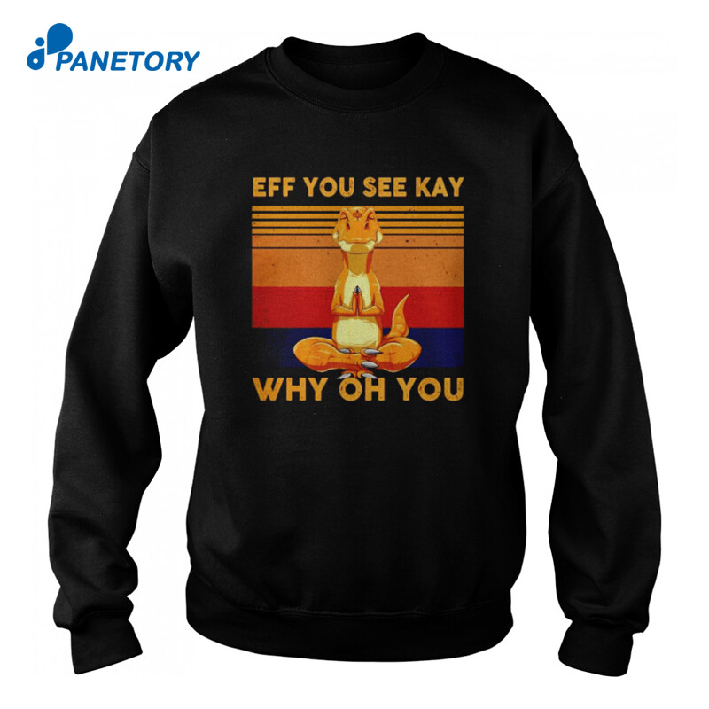 Comodo Eff You See Kay Why Oh You Shirt 3