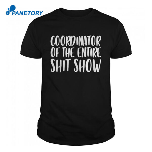 Coordinator Of The Entire Shit Show Shirt