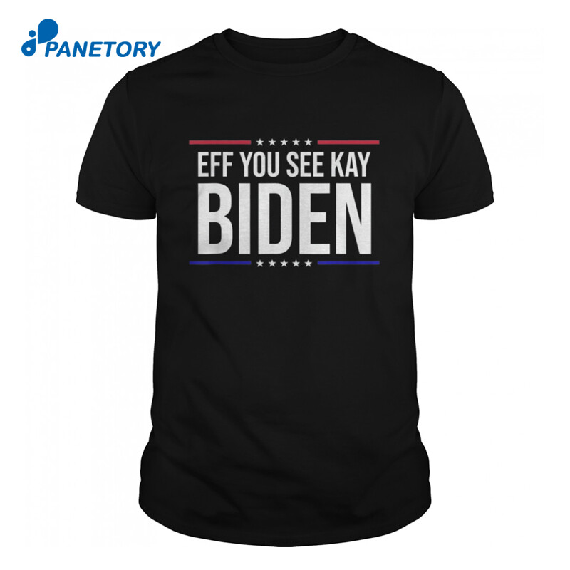 Eff You See Kay Joe Biden Shirt