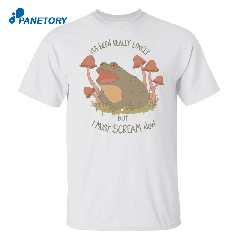 Frog Its Been Really Lovely But I Must Scream Now Shirt