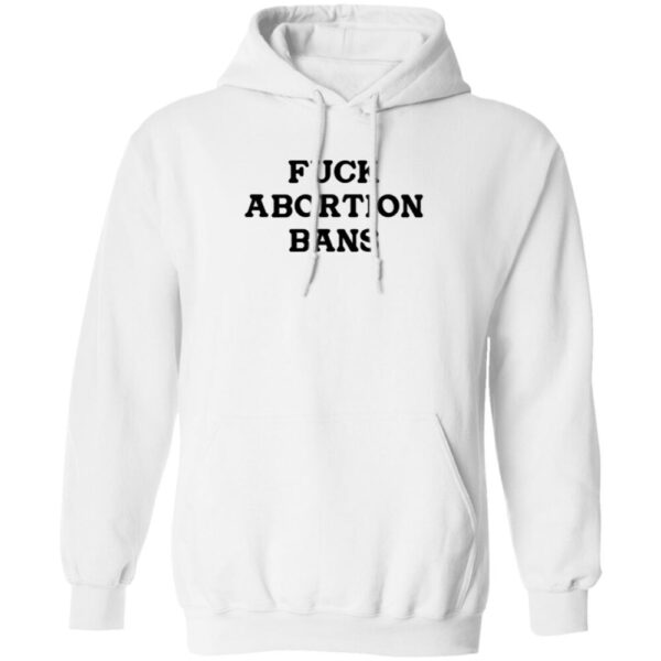 Fuck Abortion Bans Shirt