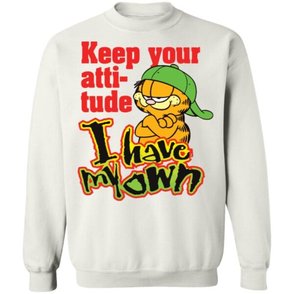 Garfield Keep Your Attitude I Have My Own Shirt