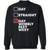 Gay Straight Gay Wobbly Sexy Wexy Shirt