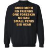 Good Meth No Friends One Foreskin No Dad Small Penis Big Head Shirt 2