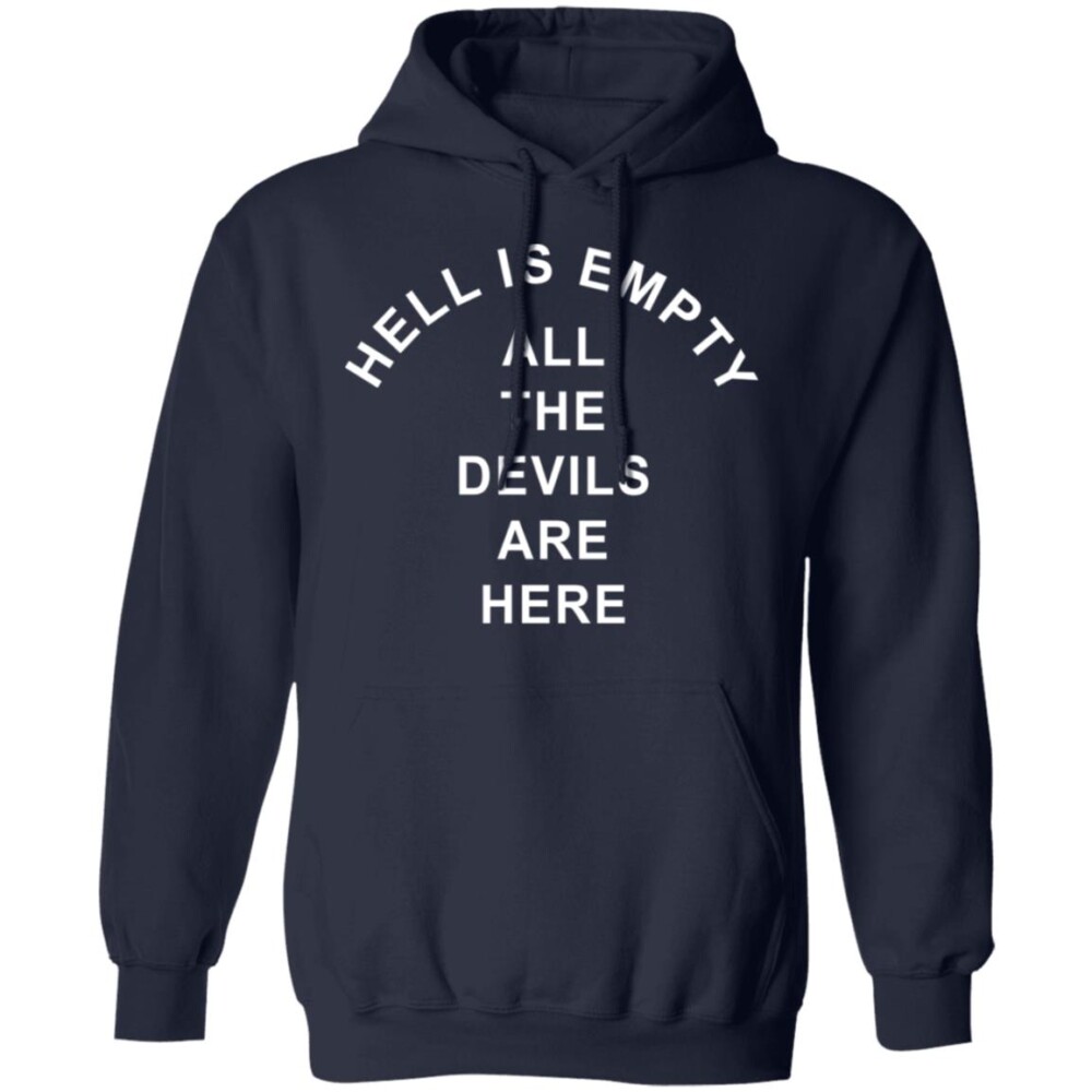 Hell Is Empty All The Devils Are Here Shirt 3