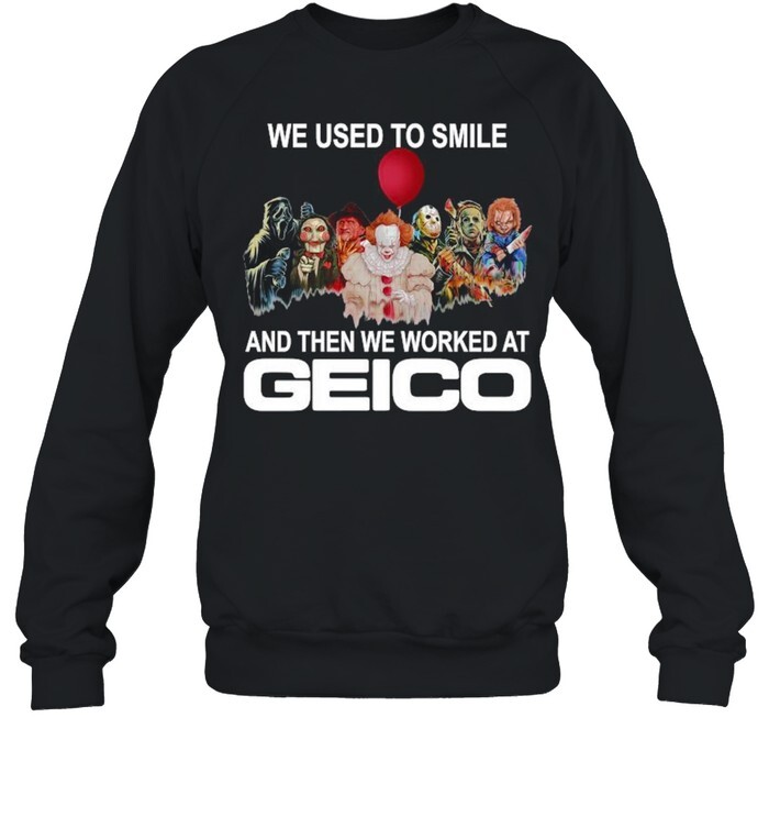 Horror Movie We Used To Smile And The We Worked At Geico Shirt 1