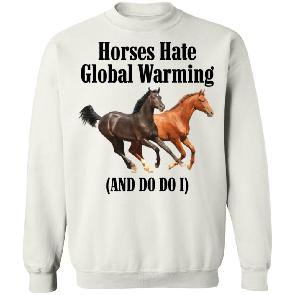 Horses Hate Global Warming And Do I Shirt 1