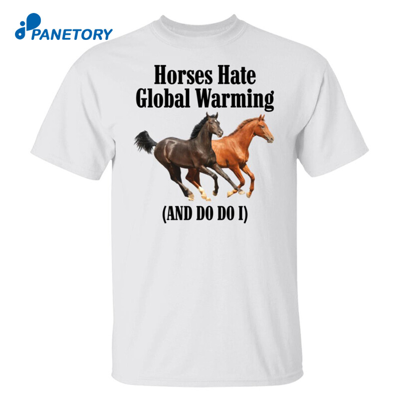 Horses Hate Global Warming And Do I Shirt