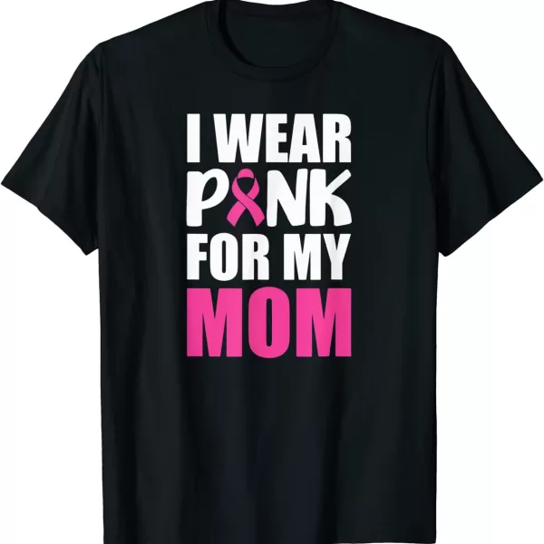 I Wear Pink For My Mom Pink Ribbon Breast Cancer Awareness Shirt