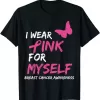 I Wear Pink For Myself Ribbon Breast Cancer Awareness Shirt