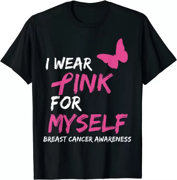I Wear Pink For Myself Ribbon Breast Cancer Awareness Shirt
