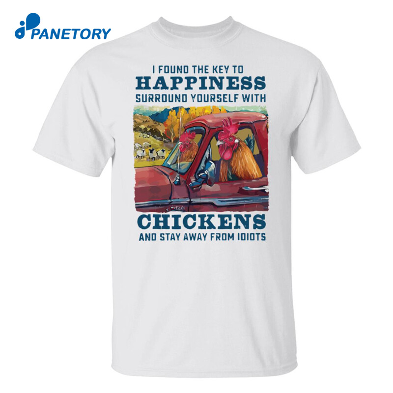 I Found The Key To Happiness Surround Yourself With Chickens Shirt