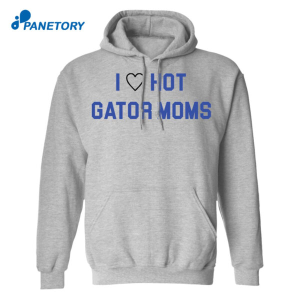 I Love Hot Gator Moms Shirt