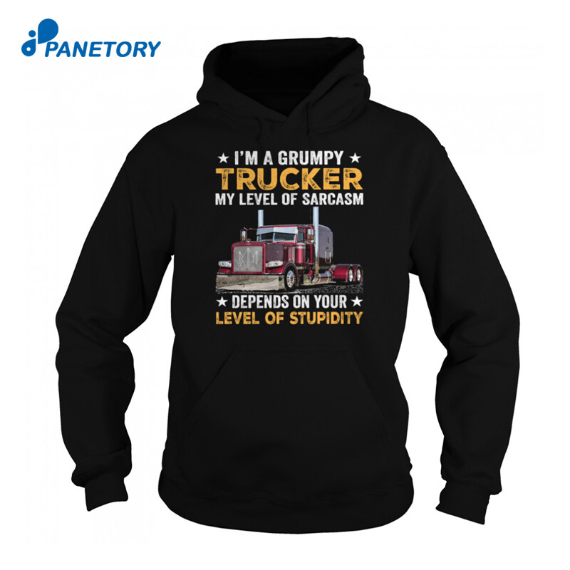 Im A Grumpy Trucker My Level Of Sarcasm Shirt 1