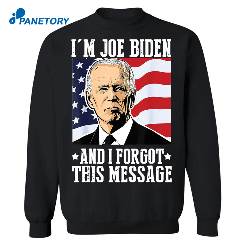 I’m Joe Biden And I Forgot This Message Anti Biden Shirt 2