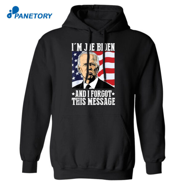 I'M Joe Biden And I Forgot This Message Anti Biden Shirt