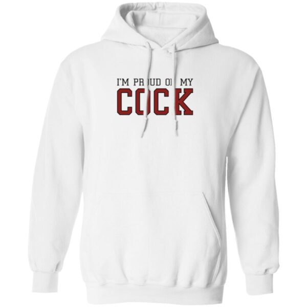 Im Proud Of My Cock Shirt