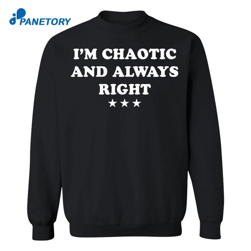 I’m Chaotic And Always Right Shirt 2