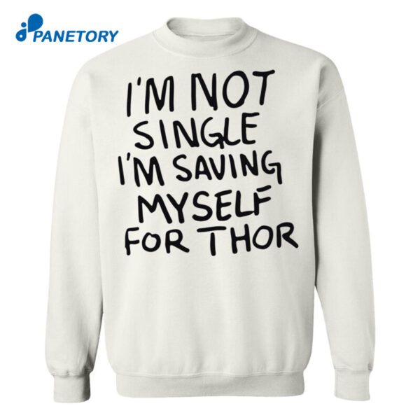 I'M Not Single I'M Saving Myself For Thor Shirt
