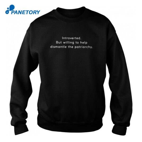 Introverted But Willing To Help Dismantle Patriarchy Shirt