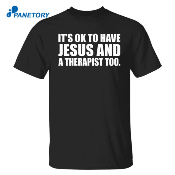 It'S Ok To Have Jesus And A Therapist Too Shirt