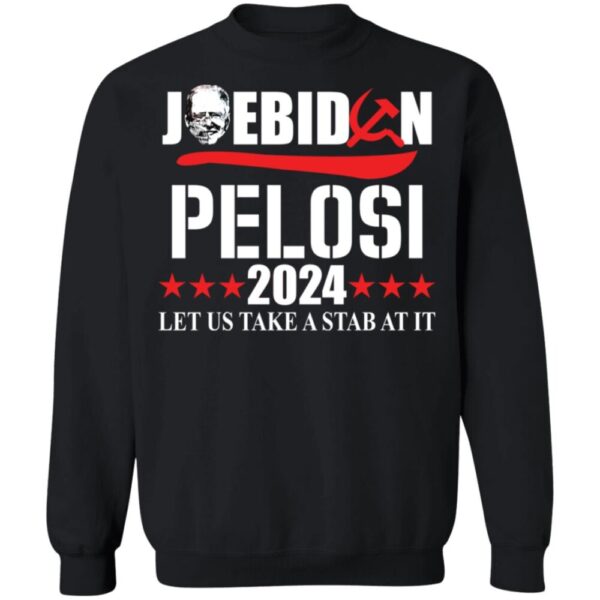 Joe Biden Pelosi 2024 Let Us Take A Stab At It Anti Biden Shirt