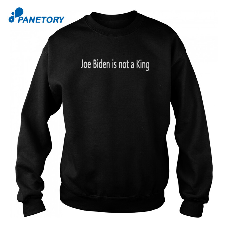 Joe Biden Is Not A King Shirt 1