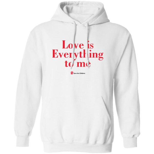 Love Is Everything To Me Save The Children Shirt