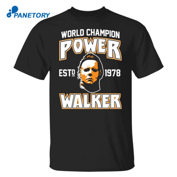 Michael Myers World Champion Power Est 1978 Walker Shirt