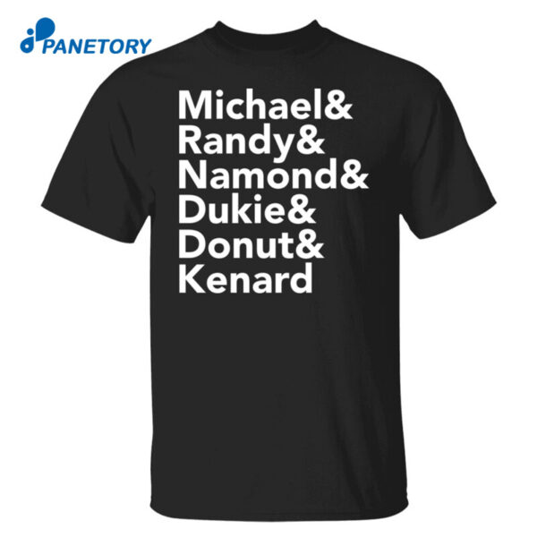 Michael Randy Namond Dukie Donut Kenard Shirt