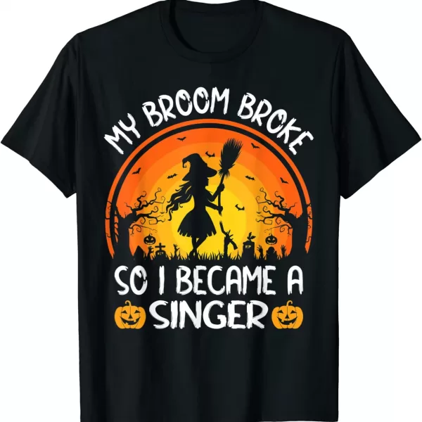 My Broom Broke So I Became A Singer Halloween Shirt
