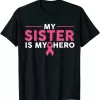 My Sister Is My Hero Breast Cancer Awareness Pink Ribbon Shirt