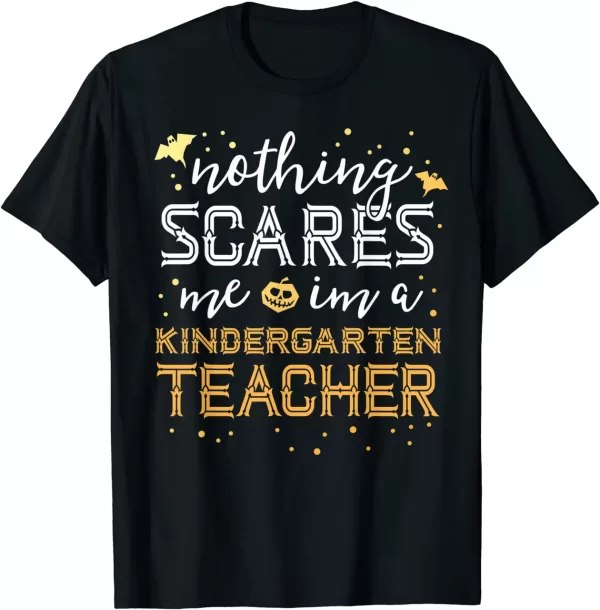 Nothing Scares Me Kindergarten Teacher Kinder Halloween T Shirt