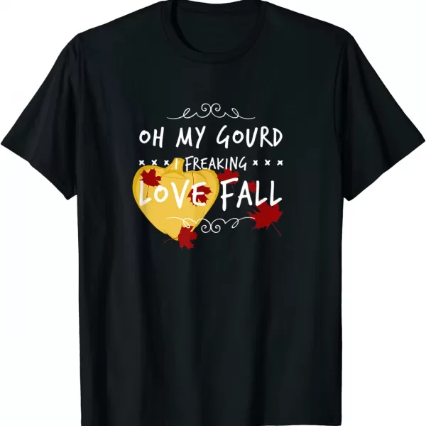 Oh My Gourd I Freaking Love Fall Shirt