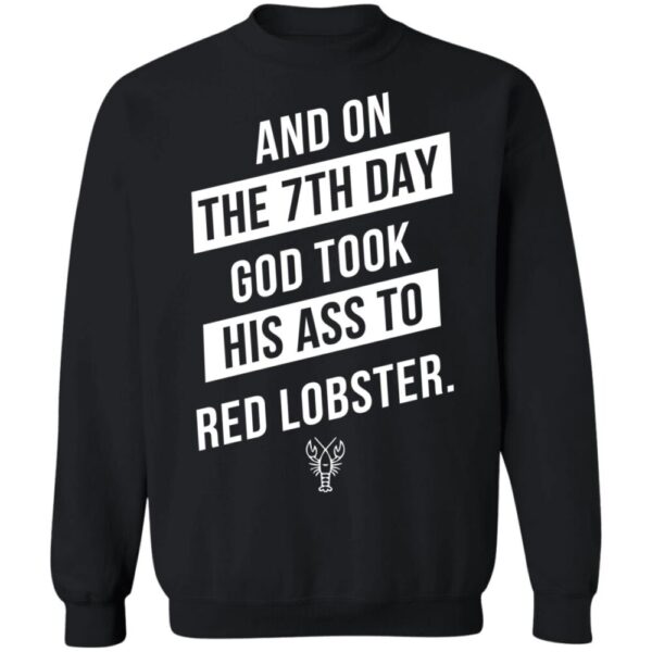Red Lobster And On The 7Th Day God Took His Ass To Shirt