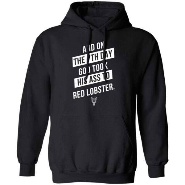Red Lobster And On The 7Th Day God Took His Ass To Shirt