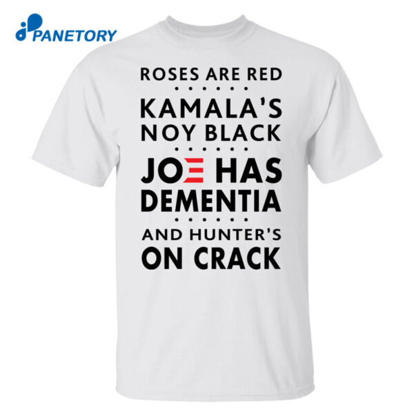 Roses Are Red Kamala's Not Black Joe Has Dementia Anti Biden Shirt