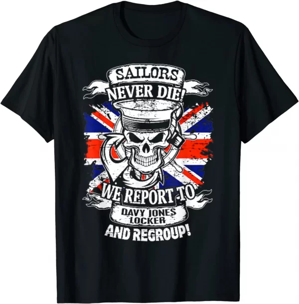 Sailors Never Die We Report To Davy Jones Locker Shirt