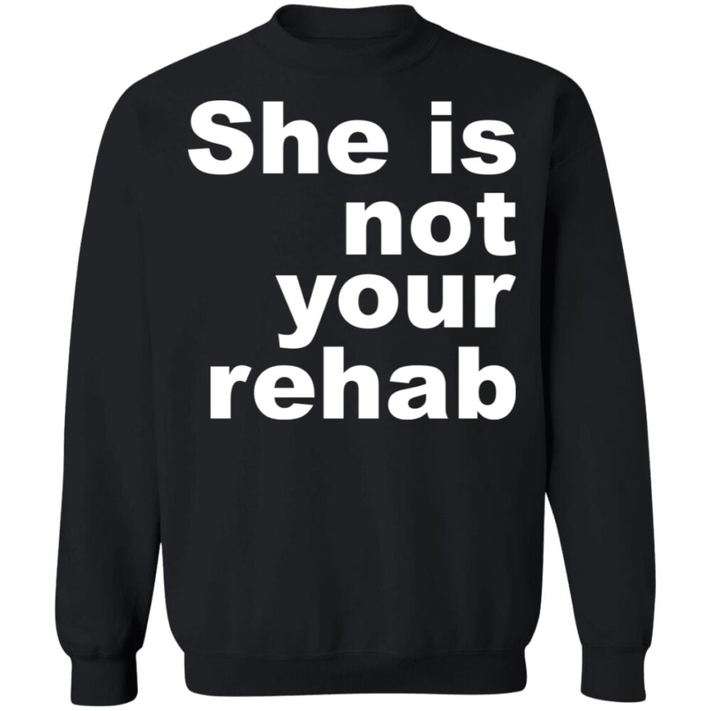 She Is Not Your Rehab Shirt 2