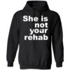 She Is Not Your Rehab Shirt 3